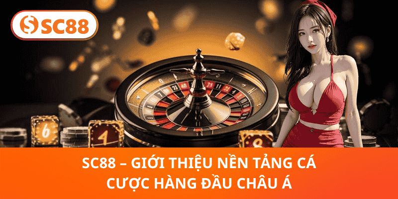 SC88 – Giới Thiệu Nền Tảng Cá Cược Hàng Đầu Châu Á